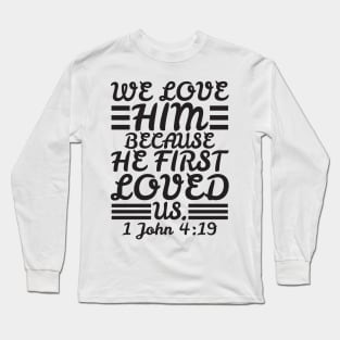 1 John 4:19 Long Sleeve T-Shirt